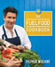 The Fuel Food Cookbook - Oliver McCabe